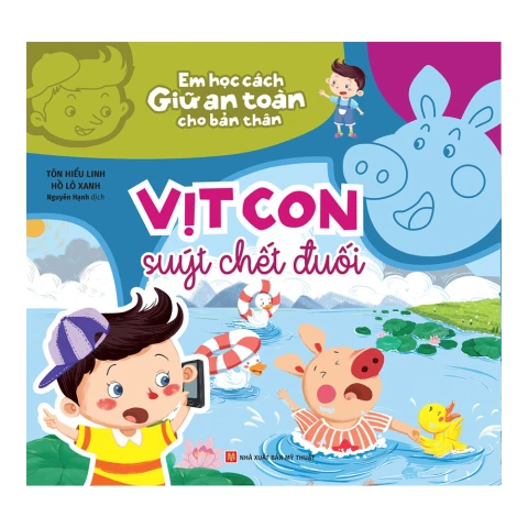 Em học cách giữ an toàn cho bản thân - Vịt con suýt chết đuối